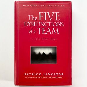 The Five Dysfunctions of a Team: A Leadership Fable by Patrick Lencioni, 2002